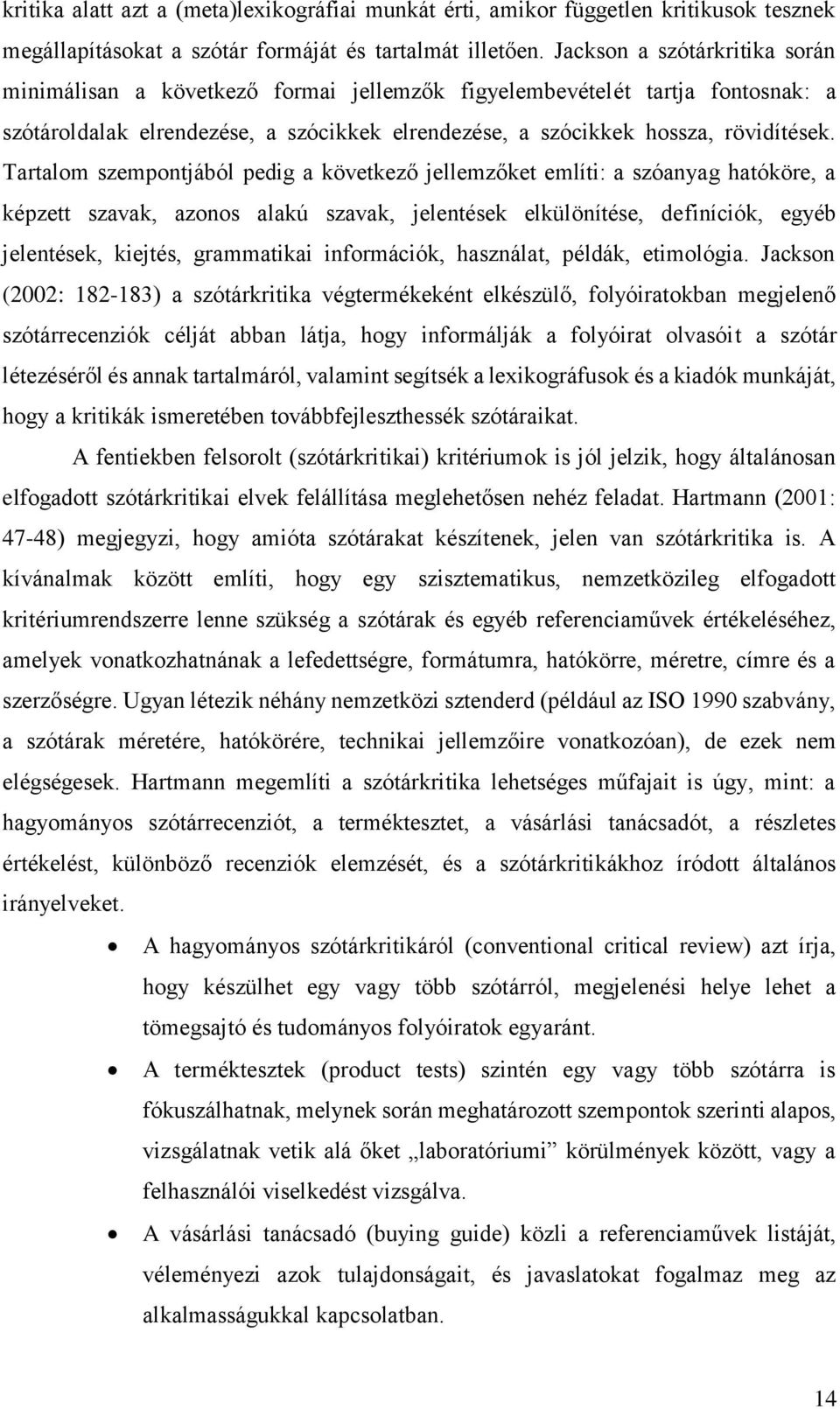 Tartalom szempontjából pedig a következő jellemzőket említi: a szóanyag hatóköre, a képzett szavak, azonos alakú szavak, jelentések elkülönítése, definíciók, egyéb jelentések, kiejtés, grammatikai