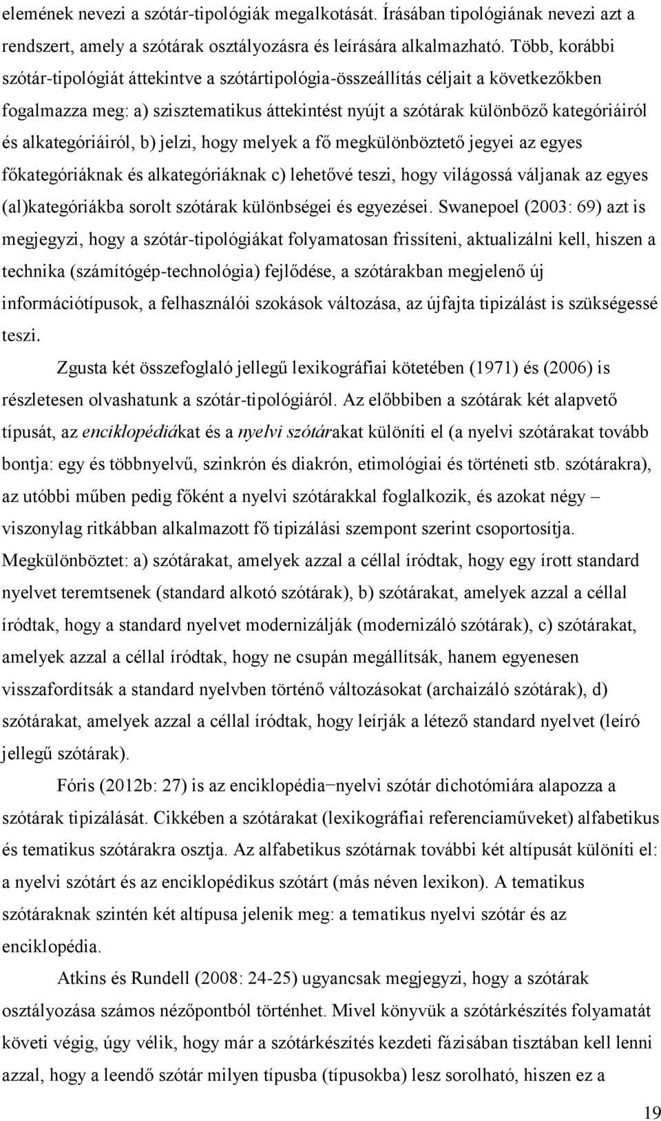 alkategóriáiról, b) jelzi, hogy melyek a fő megkülönböztető jegyei az egyes főkategóriáknak és alkategóriáknak c) lehetővé teszi, hogy világossá váljanak az egyes (al)kategóriákba sorolt szótárak