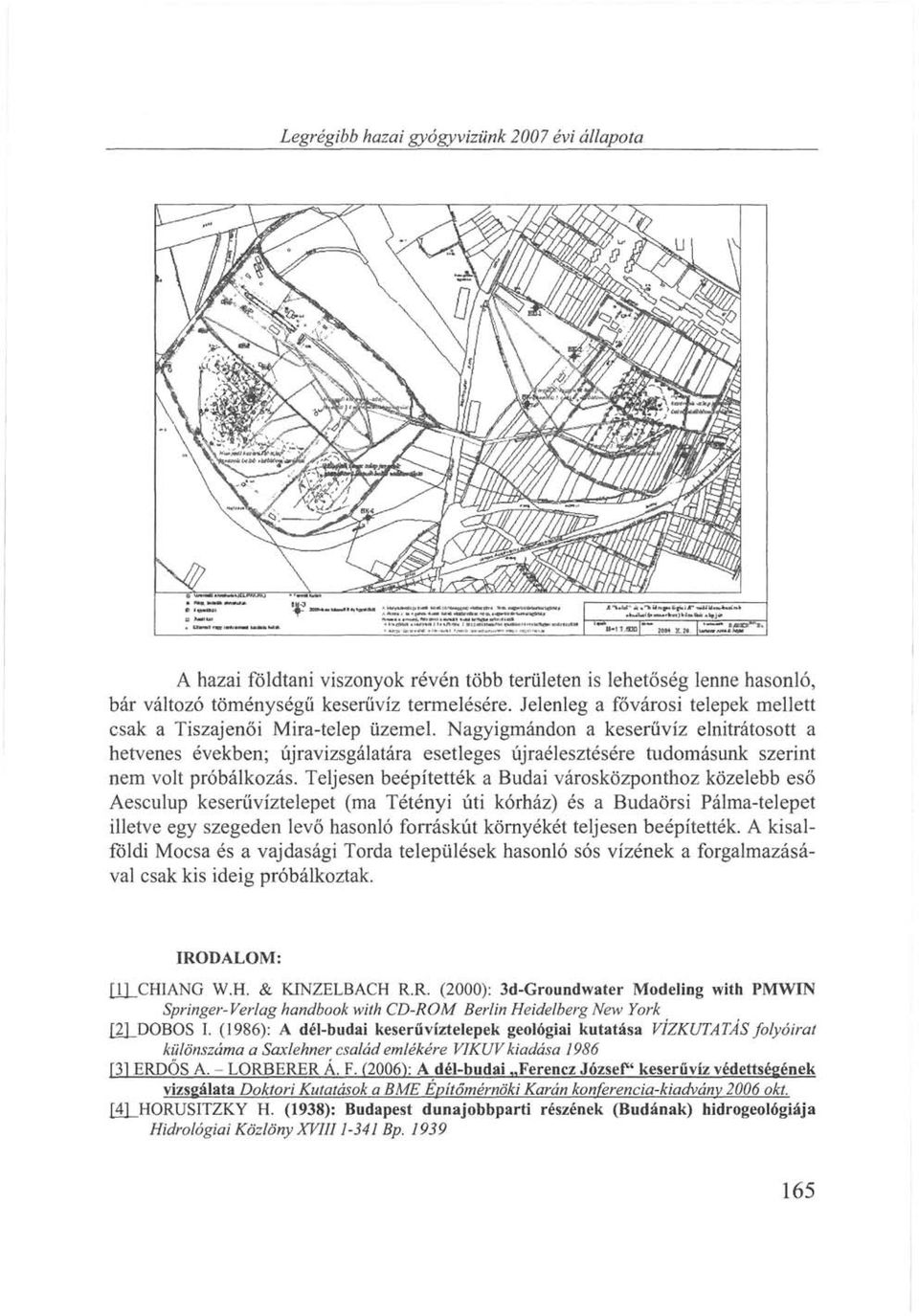 Nagyigmándon a keserűvíz elnitrátosott a hetvenes években; újravizsgalatara esetleges újraélesztésére tudomásunk szerint nem volt próbálkozás.