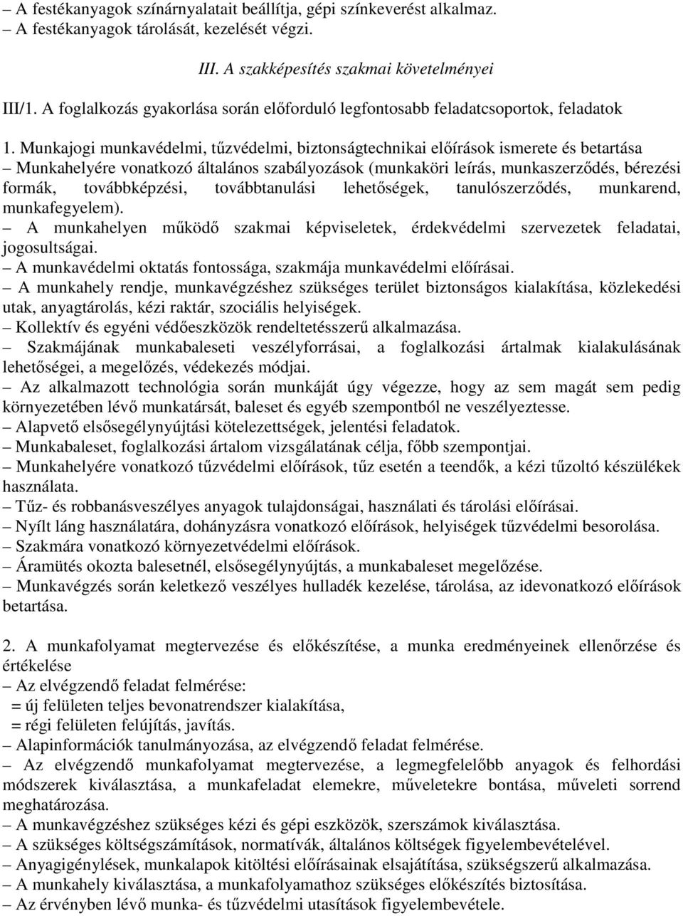 Munkajogi munkavédelmi, tűzvédelmi, biztonságtechnikai előírások ismerete és betartása Munkahelyére vonatkozó általános szabályozások (munkaköri leírás, munkaszerződés, bérezési formák,