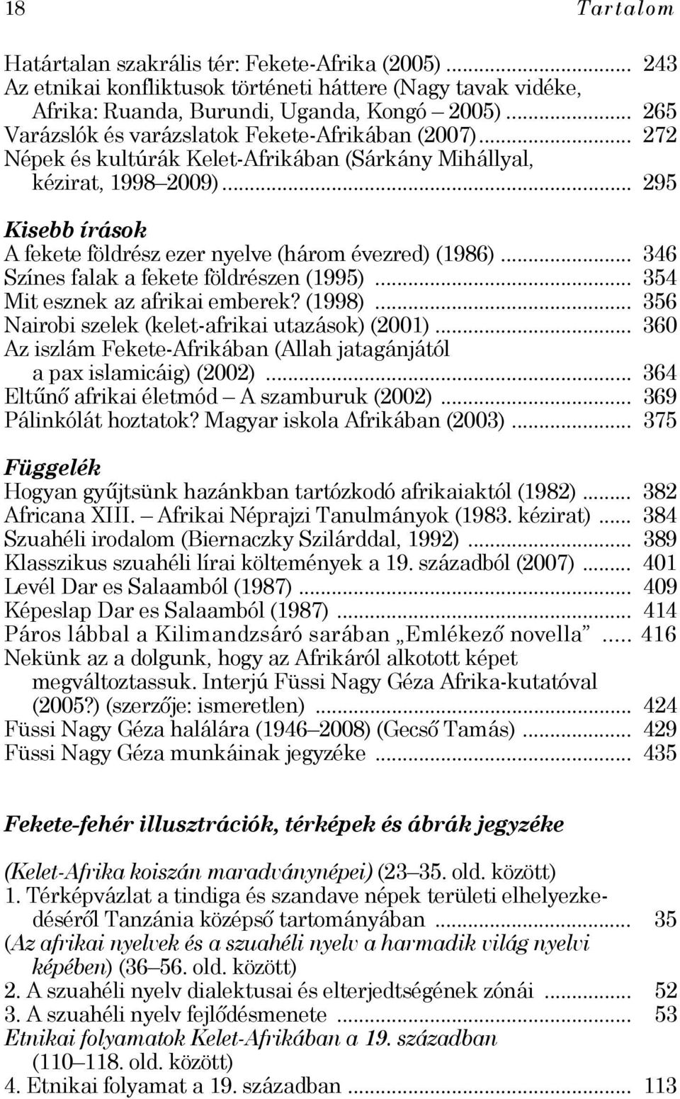 .. 295 Kisebb írások A fekete földrész ezer nyelve (három évezred) (1986)... 346 Színes falak a fekete földrészen (1995)... 354 Mit esznek az afrikai emberek? (1998).