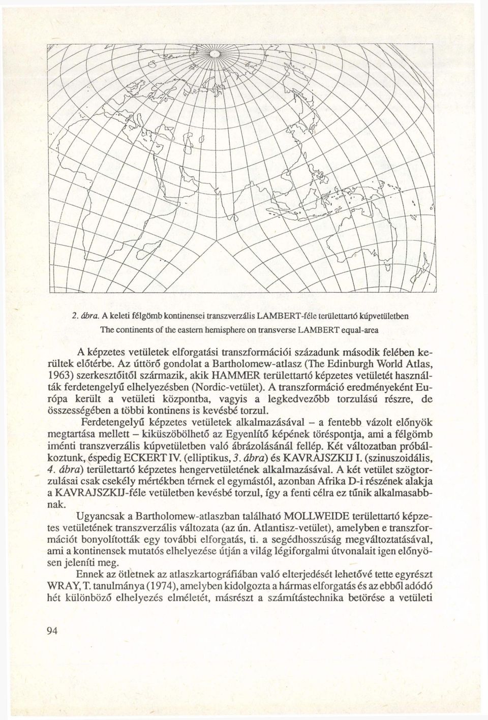 transzformációi századunk második felében kerültek előtérbe.