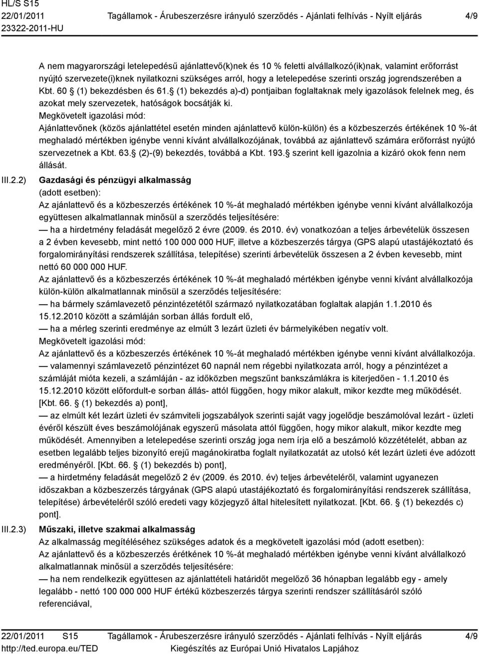 szerinti ország jogrendszerében a Kbt. 60 (1) bekezdésben és 61. (1) bekezdés a)-d) pontjaiban foglaltaknak mely igazolások felelnek meg, és azokat mely szervezetek, hatóságok bocsátják ki.