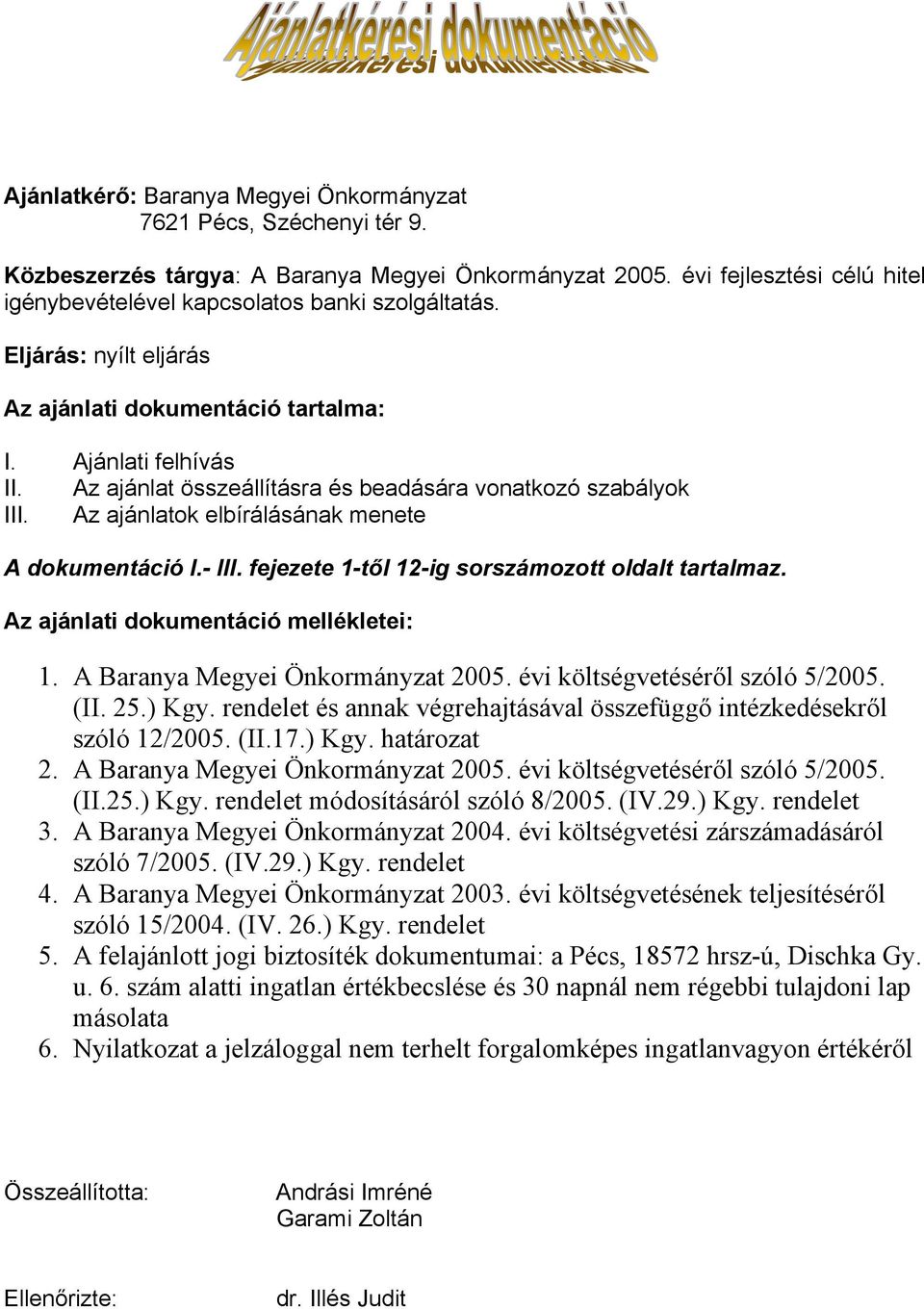 Az ajánlat összeállításra és beadására vonatkozó szabályok III. Az ajánlatok elbírálásának menete A dokumentáció I.- III. fejezete 1-től 12-ig sorszámozott oldalt tartalmaz.