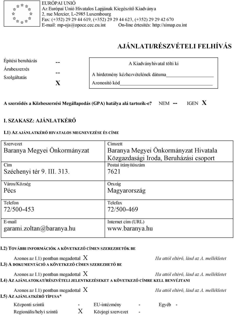 int AJÁNLATI/RÉSZVÉTELI FELHÍVÁS Építési beruházás Árubeszerzés Szolgáltatás -- -- X A Kiadványhivatal tölti ki A hirdetmény kézhezvételének dátuma Azonosító kód A szerződés a Közbeszerzési