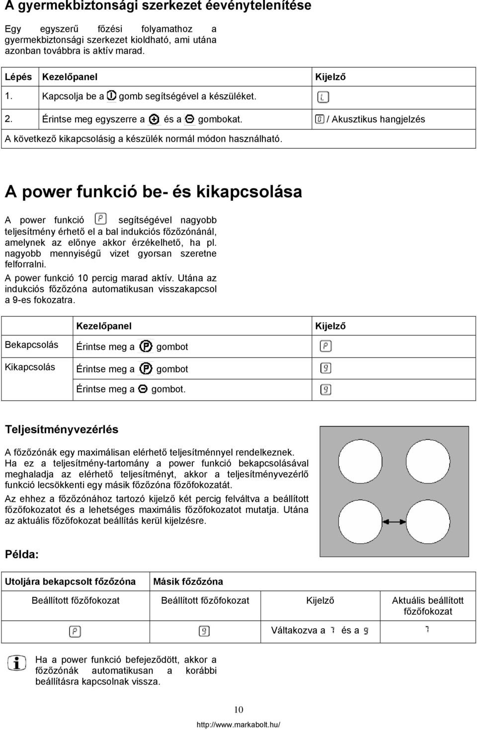 A power funkció be- és kikapcsolása A power funkció segítségével nagyobb teljesítmény érhető el a bal indukciós főzőzónánál, amelynek az előnye akkor érzékelhető, ha pl.