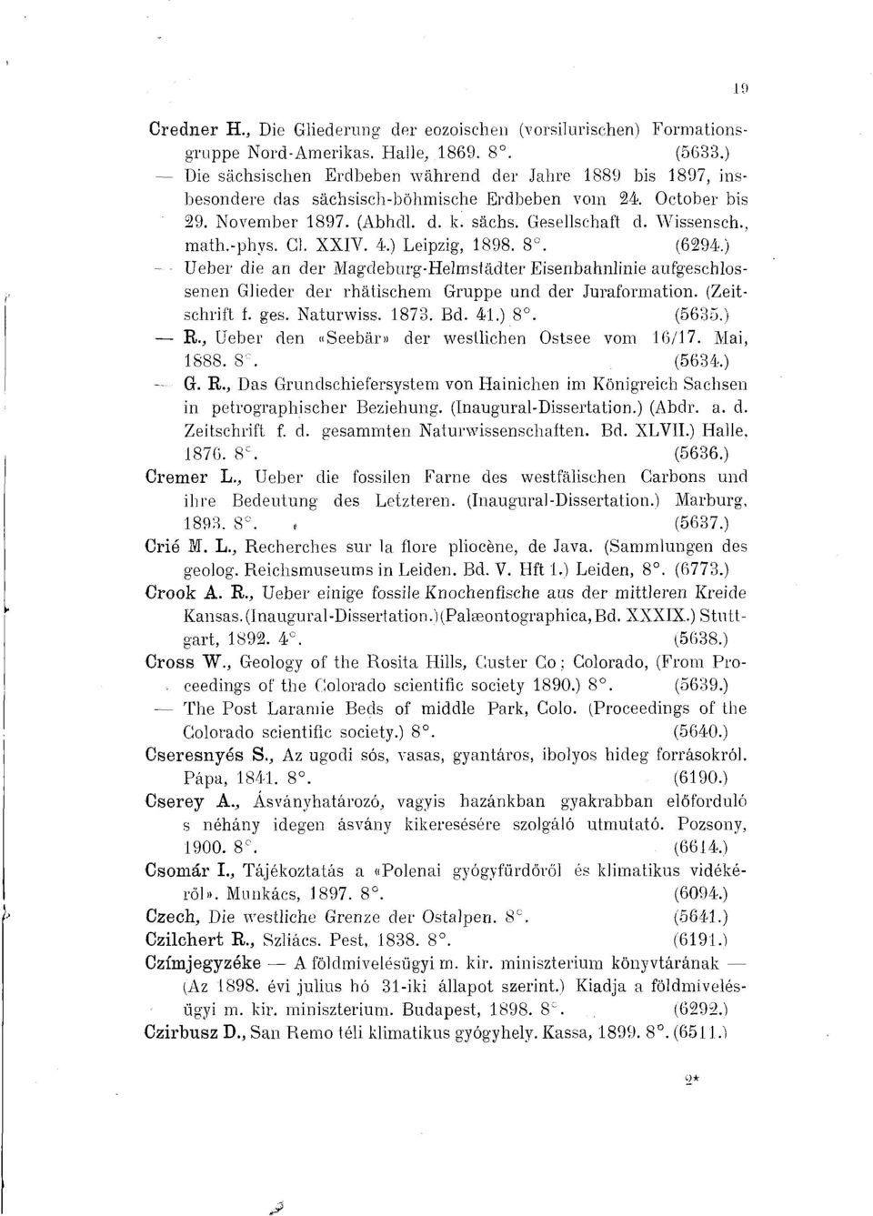 , math.-phys. Gl. XXIV. 4 Leipzig, 1898. 8. (6294 lieber die an der Magdeburg-Helmslädter Eisenbahnlinie aufgeschlossenen Glieder der rhätischem Gruppe und der Juraformation. (Zeitschrift f. ges.