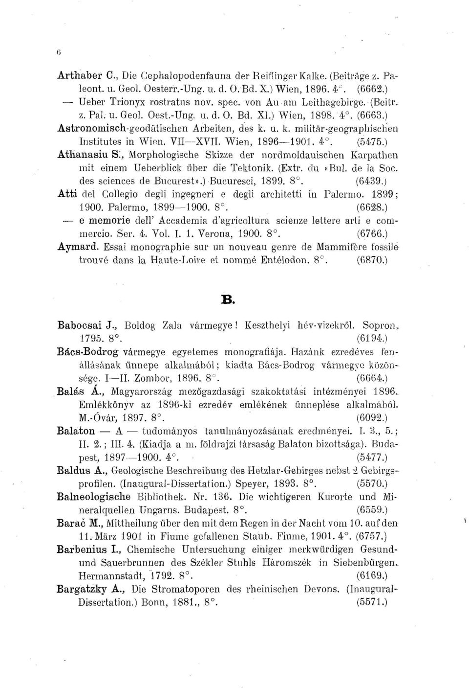 (Extr. du «Bui. de la Soc. des sciences de Bucurest» Bucuresci, 1899. 8. (6439 Atti del Collegio degli ingegneri e degli architetti in Palermo. 1899; 1900. Palermo, 1899 1900. 8. (6628 e memorie dell' Accademia d'agricoltura scienze lettere arti e commercio.