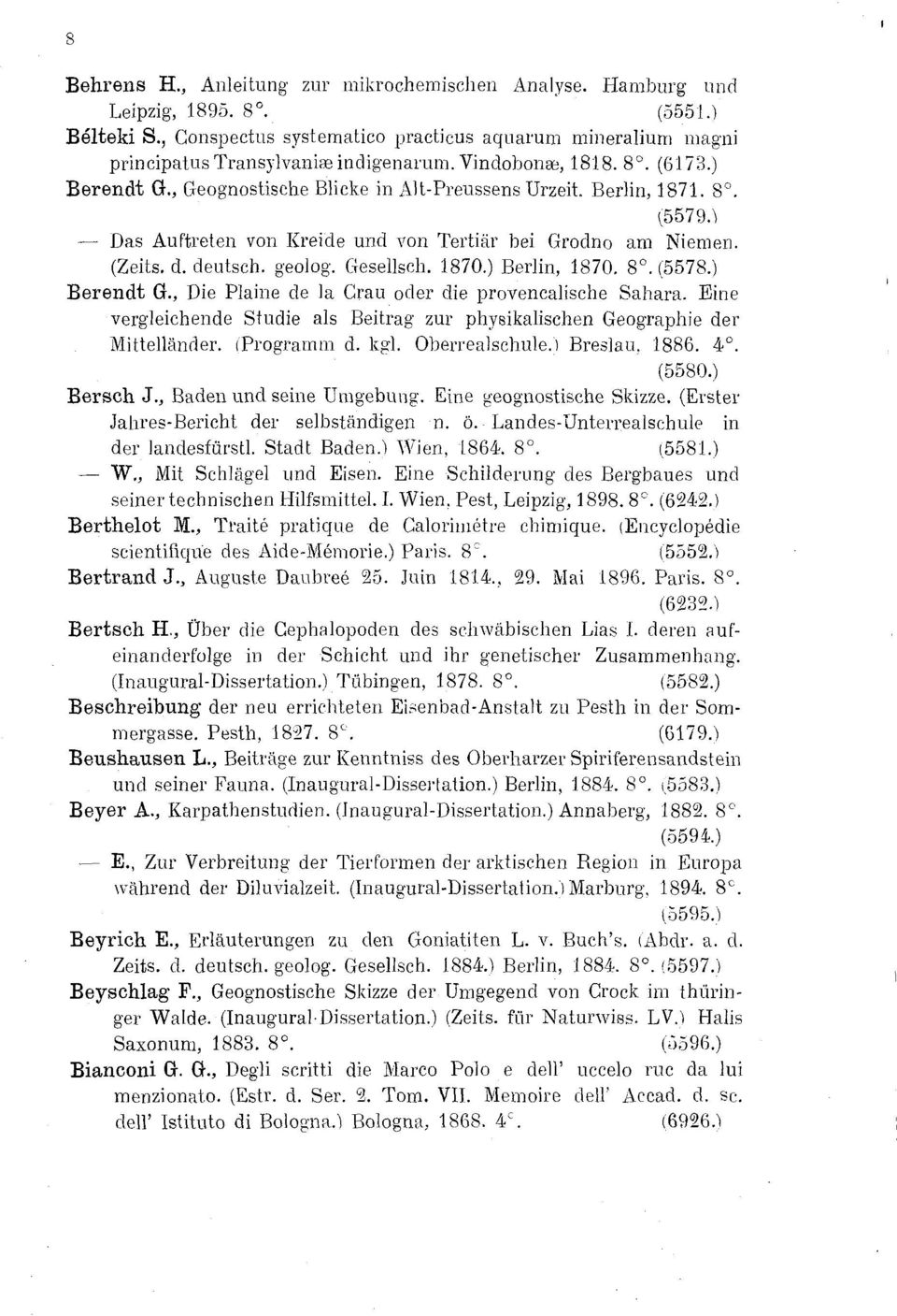 Gesellsch. 1870 Berlin, 1870. 8. (5578 Berendt G., Die Plaine de la Grau oder die provencalische Sahara. Eine vergleichende Studie als Beitrag zur physikalischen Geographie der Mittelländer.