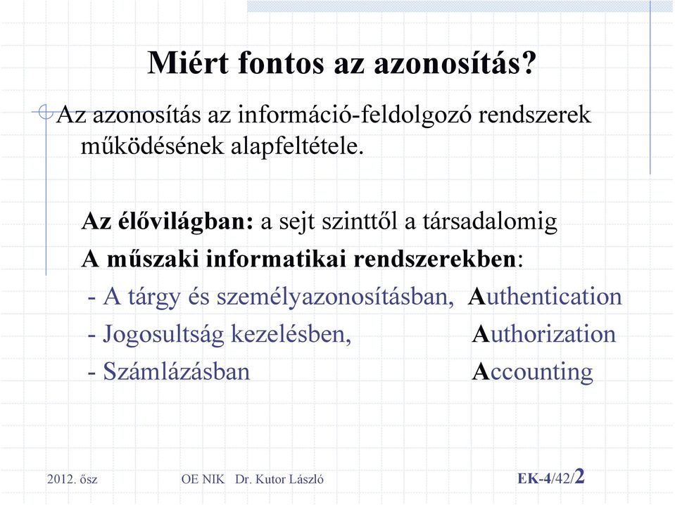 Az élővilágban: a sejt szinttől a társadalomig A műszaki informatikai rendszerekben: -