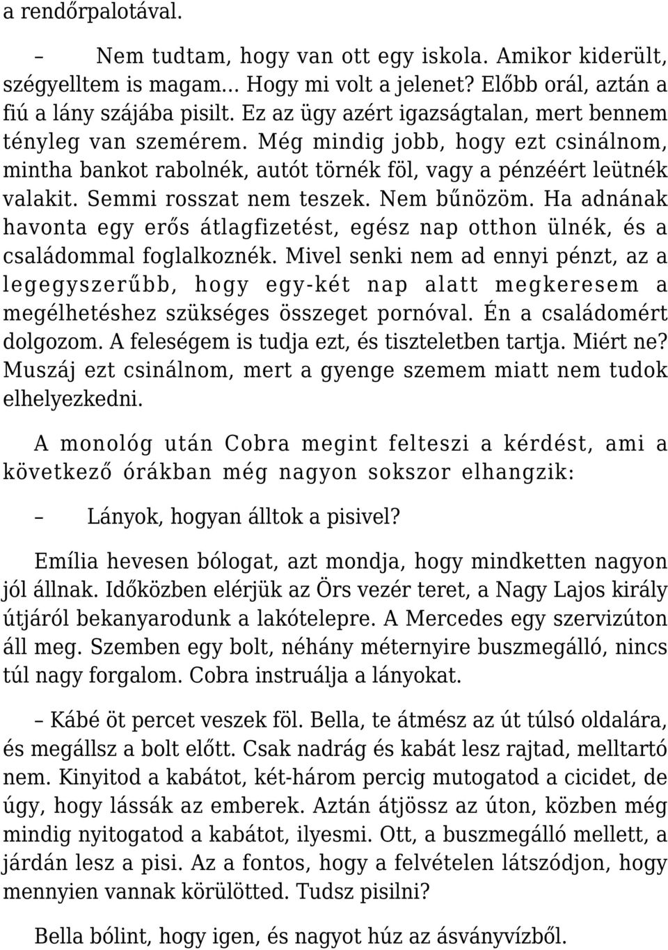 Semmi rosszat nem teszek. Nem bűnözöm. Ha adnának havonta egy erős átlagfizetést, egész nap otthon ülnék, és a családommal foglalkoznék.