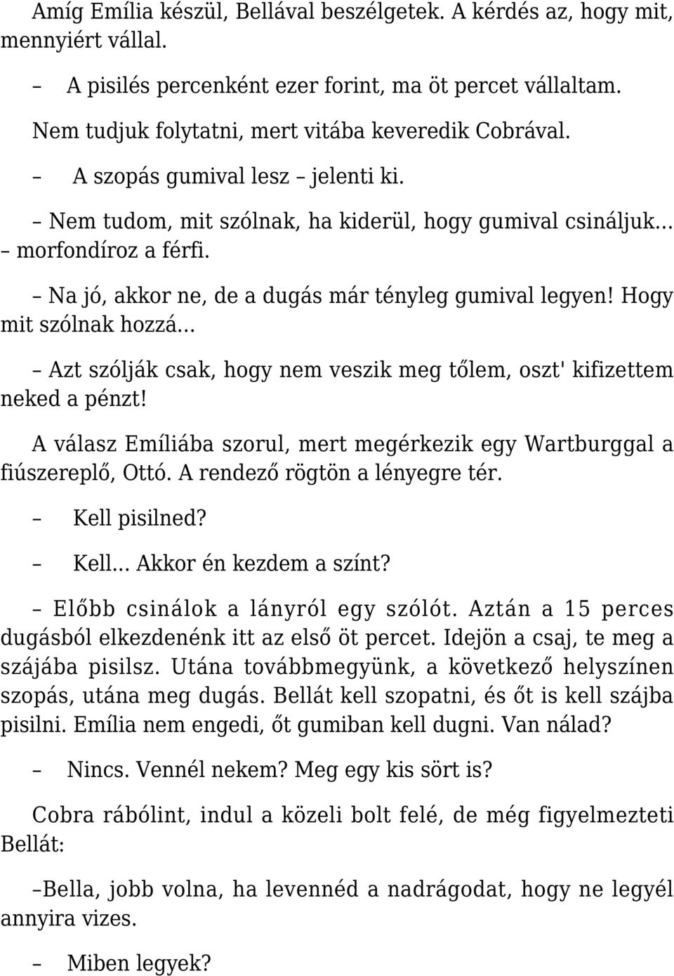 .. Azt szólják csak, hogy nem veszik meg tőlem, oszt' kifizettem neked a pénzt! A válasz Emíliába szorul, mert megérkezik egy Wartburggal a fiúszereplő, Ottó. A rendező rögtön a lényegre tér.