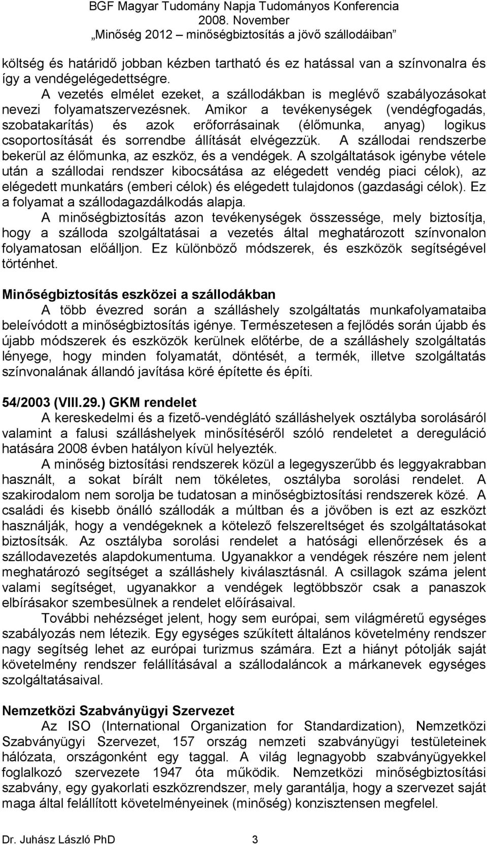 Amikor a tevékenységek (vendégfogadás, szobatakarítás) és azok erıforrásainak (élımunka, anyag) logikus csoportosítását és sorrendbe állítását elvégezzük.