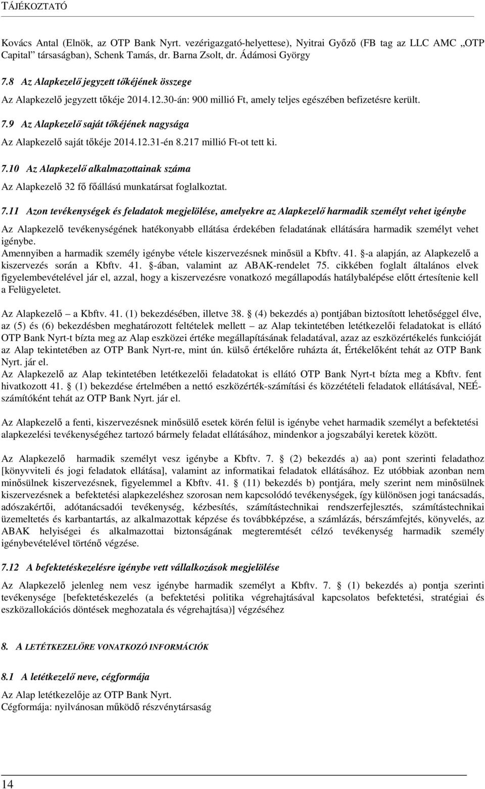 9 Az Alapkezelő saját tőkéjének nagysága Az Alapkezelő saját tőkéje 2014.12.31-én 8.217 millió Ft-ot tett ki. 7.