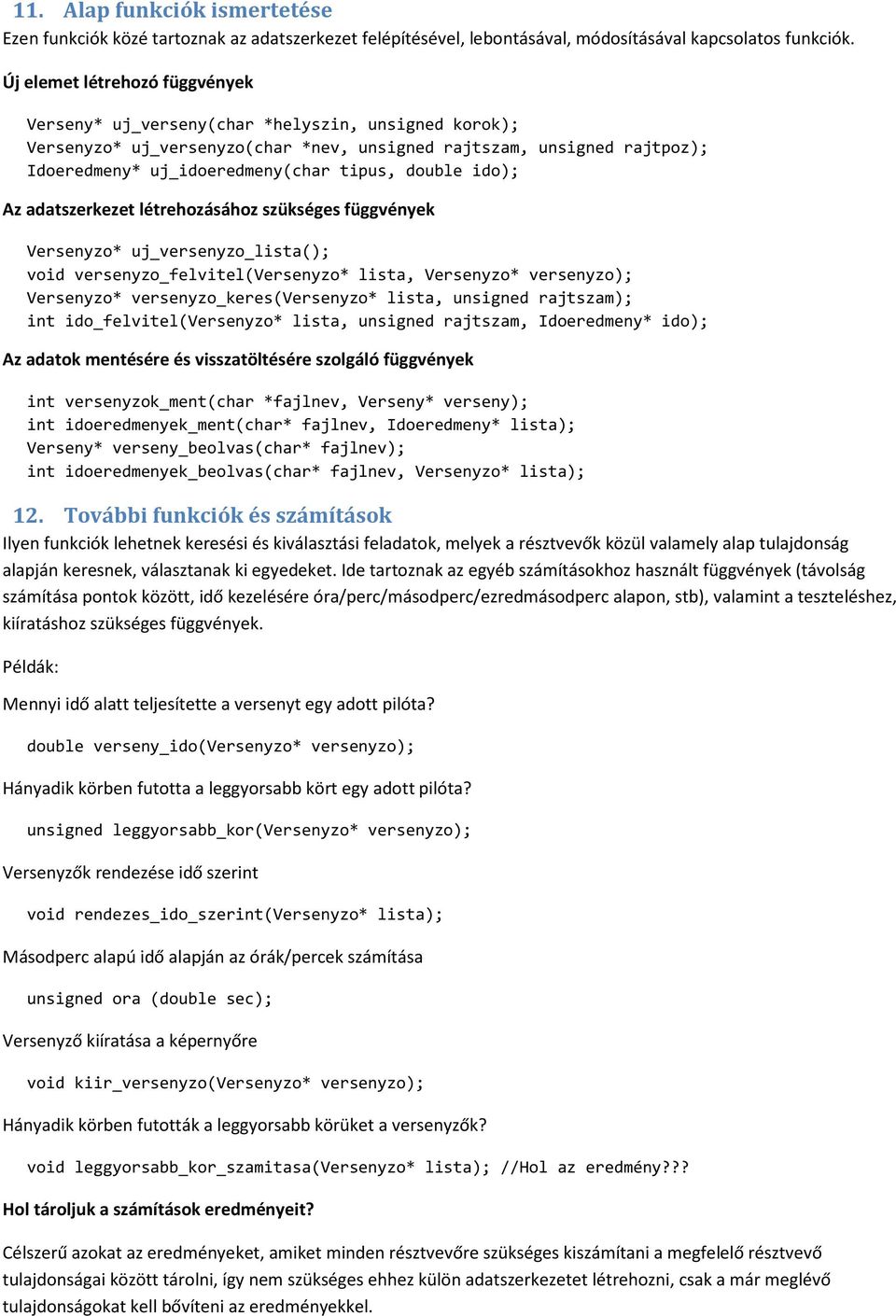 double ido); Az adatszerkezet létrehozásához szükséges függvények Versenyzo* uj_versenyzo_lista(); void versenyzo_felvitel(versenyzo* lista, Versenyzo* versenyzo); Versenyzo*