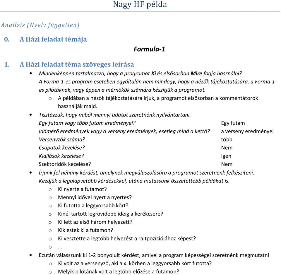 o A példában a nézők tájékoztatására írjuk, a programot elsősorban a kommentátorok használják majd. Tisztázzuk, hogy miből mennyi adatot szeretnénk nyilvántartani.