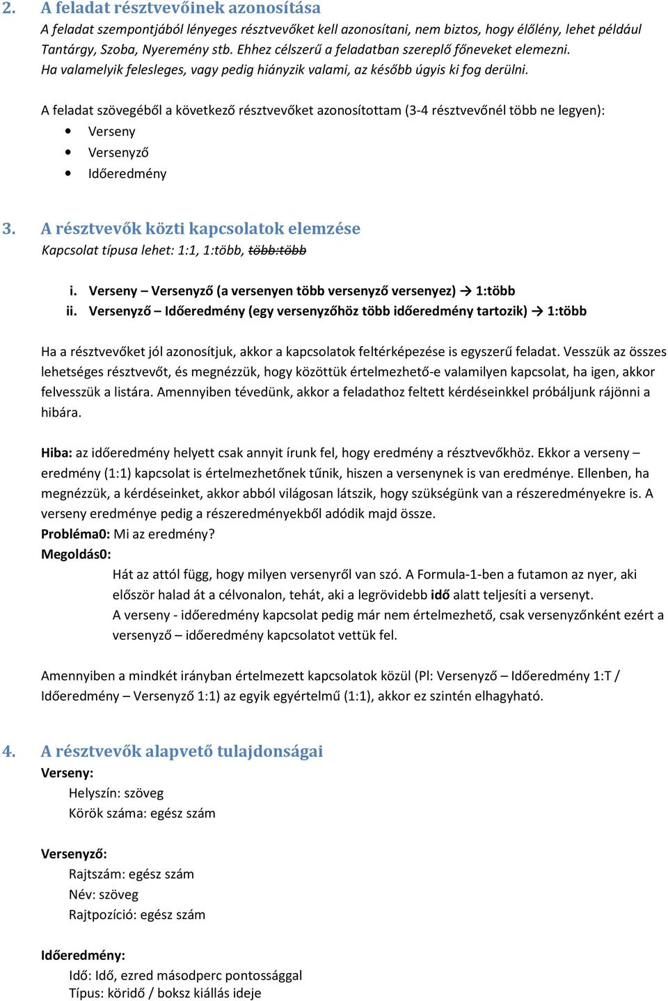 A feladat szövegéből a következő résztvevőket azonosítottam (3-4 résztvevőnél több ne legyen): Verseny Versenyző 3.