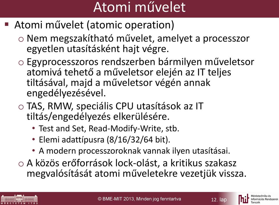 o TAS, RMW, speciális CPU utasítások az IT tiltás/engedélyezés elkerülésére. Test and Set, Read-Modify-Write, stb. Elemi adattípusra (8/16/32/64 bit).