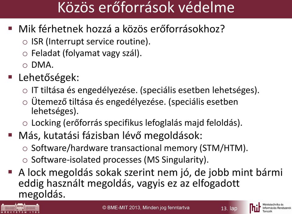 Más, kutatási fázisban lévő megoldások: o Software/hardware transactional memory (STM/HTM). o Software-isolated processes (MS Singularity).