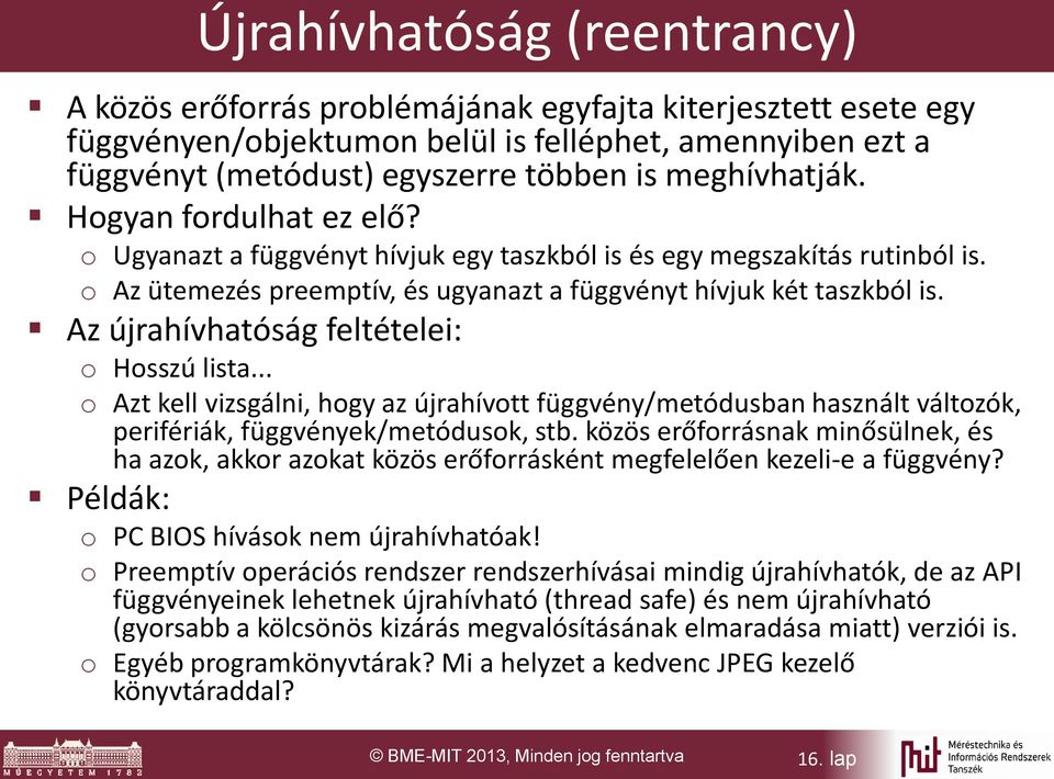 Az újrahívhatóság feltételei: o Hosszú lista... o Azt kell vizsgálni, hogy az újrahívott függvény/metódusban használt változók, perifériák, függvények/metódusok, stb.