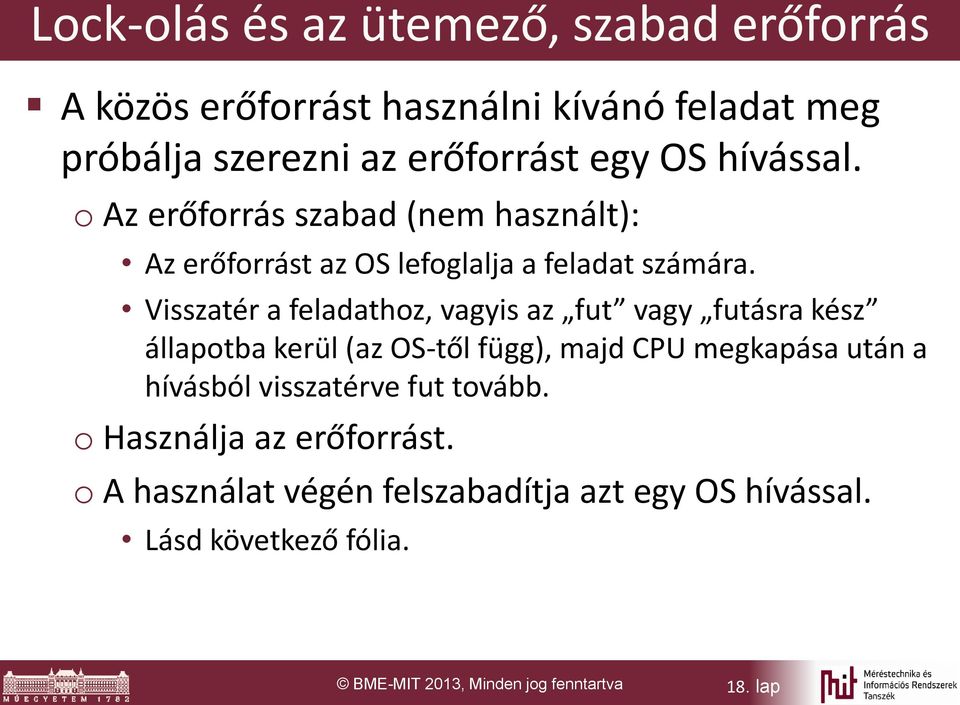 Visszatér a feladathoz, vagyis az fut vagy futásra kész állapotba kerül (az OS-től függ), majd CPU megkapása után a hívásból