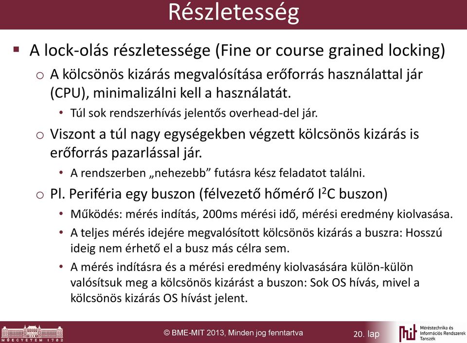 Periféria egy buszon (félvezető hőmérő I 2 C buszon) Működés: mérés indítás, 200ms mérési idő, mérési eredmény kiolvasása.