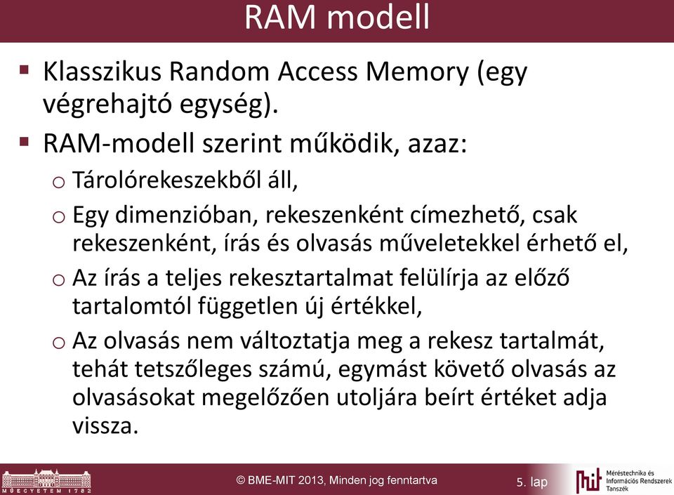 olvasás műveletekkel érhető el, o Az írás a teljes rekesztartalmat felülírja az előző tartalomtól független új értékkel, o Az