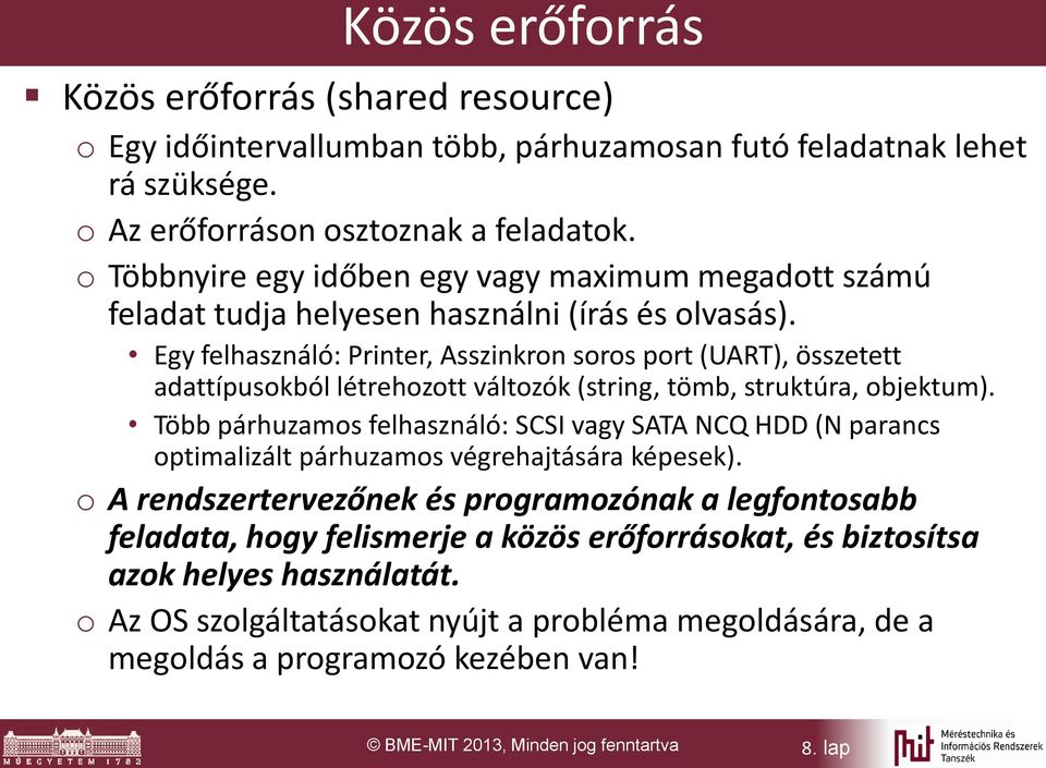 Egy felhasználó: Printer, Asszinkron soros port (UART), összetett adattípusokból létrehozott változók (string, tömb, struktúra, objektum).