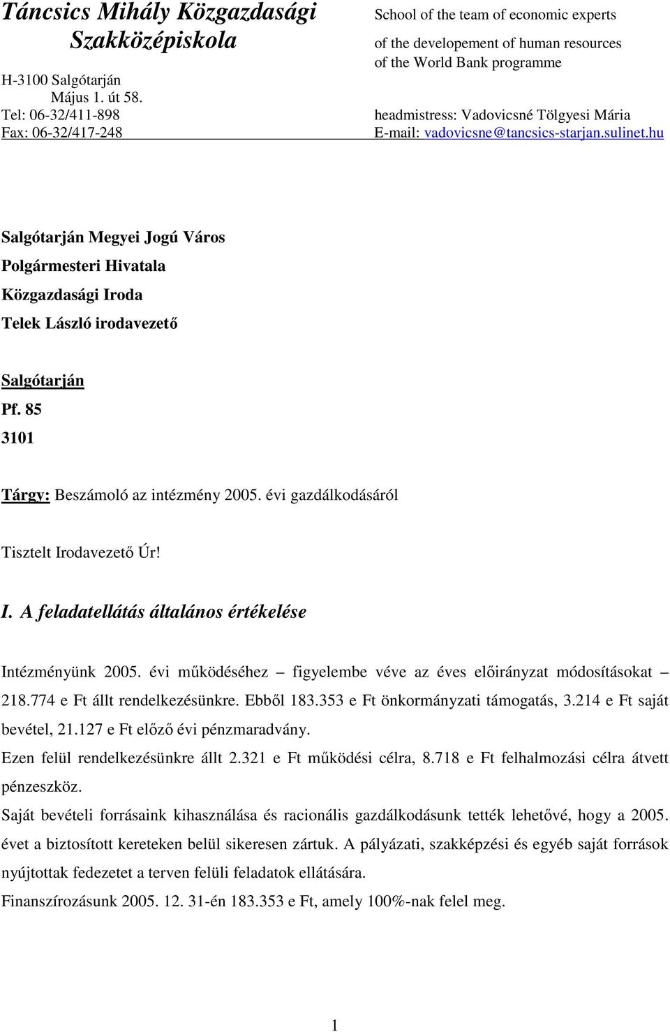 vadovicsne@tancsics-starjan.sulinet.hu Salgótarján Megyei Jogú Város Polgármesteri Hivatala Közgazdasági Iroda Telek László irodavezetı Salgótarján Pf. 85 3101 Tárgy: Beszámoló az intézmény 2005.