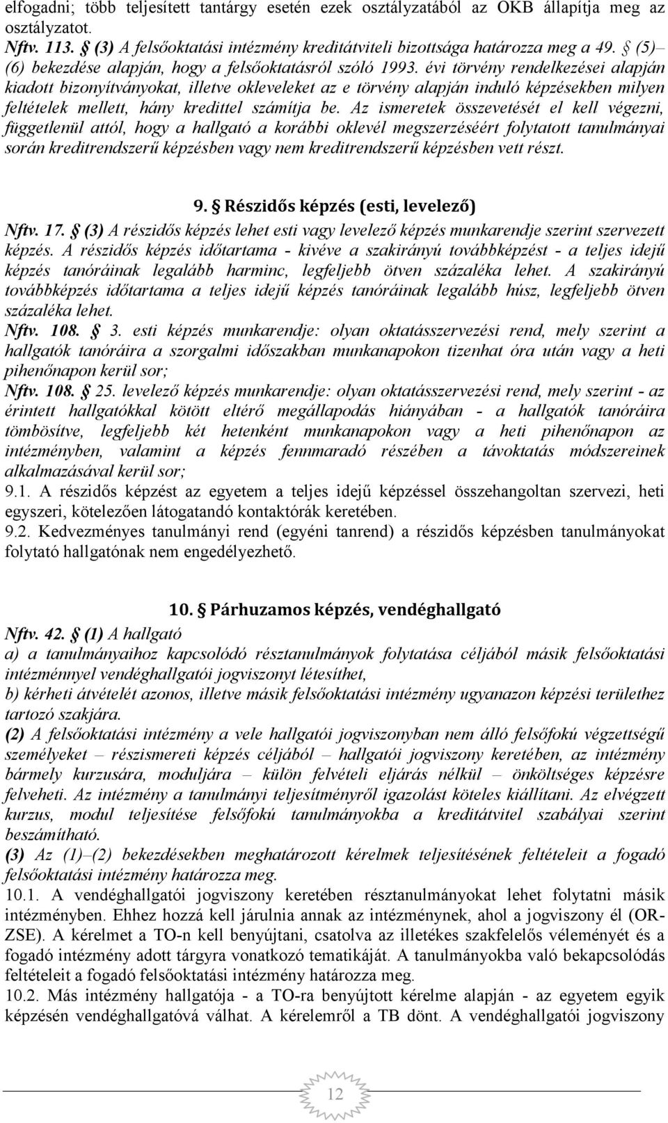 évi törvény rendelkezései alapján kiadott bizonyítványokat, illetve okleveleket az e törvény alapján induló képzésekben milyen feltételek mellett, hány kredittel számítja be.