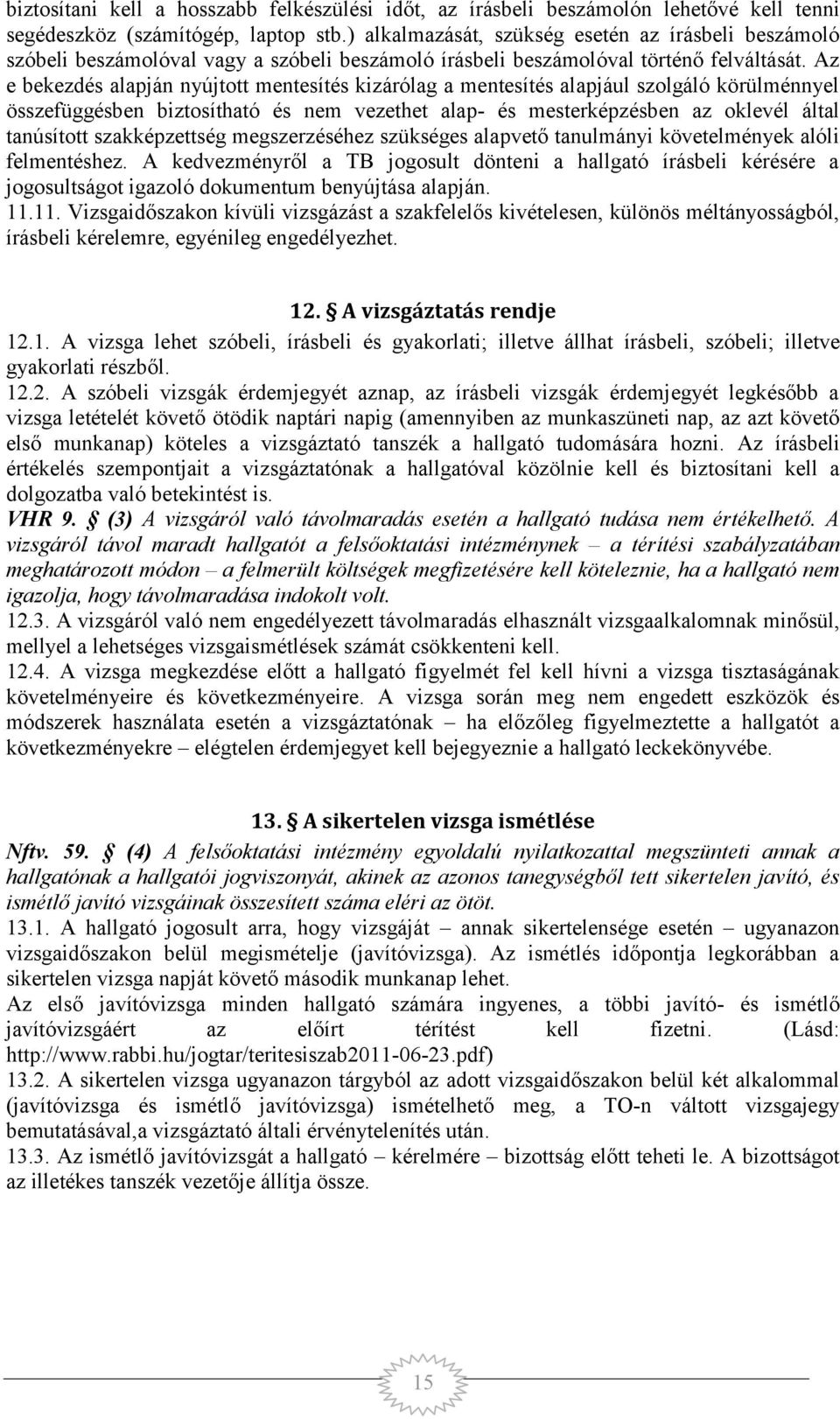 Az e bekezdés alapján nyújtott mentesítés kizárólag a mentesítés alapjául szolgáló körülménnyel összefüggésben biztosítható és nem vezethet alap- és mesterképzésben az oklevél által tanúsított