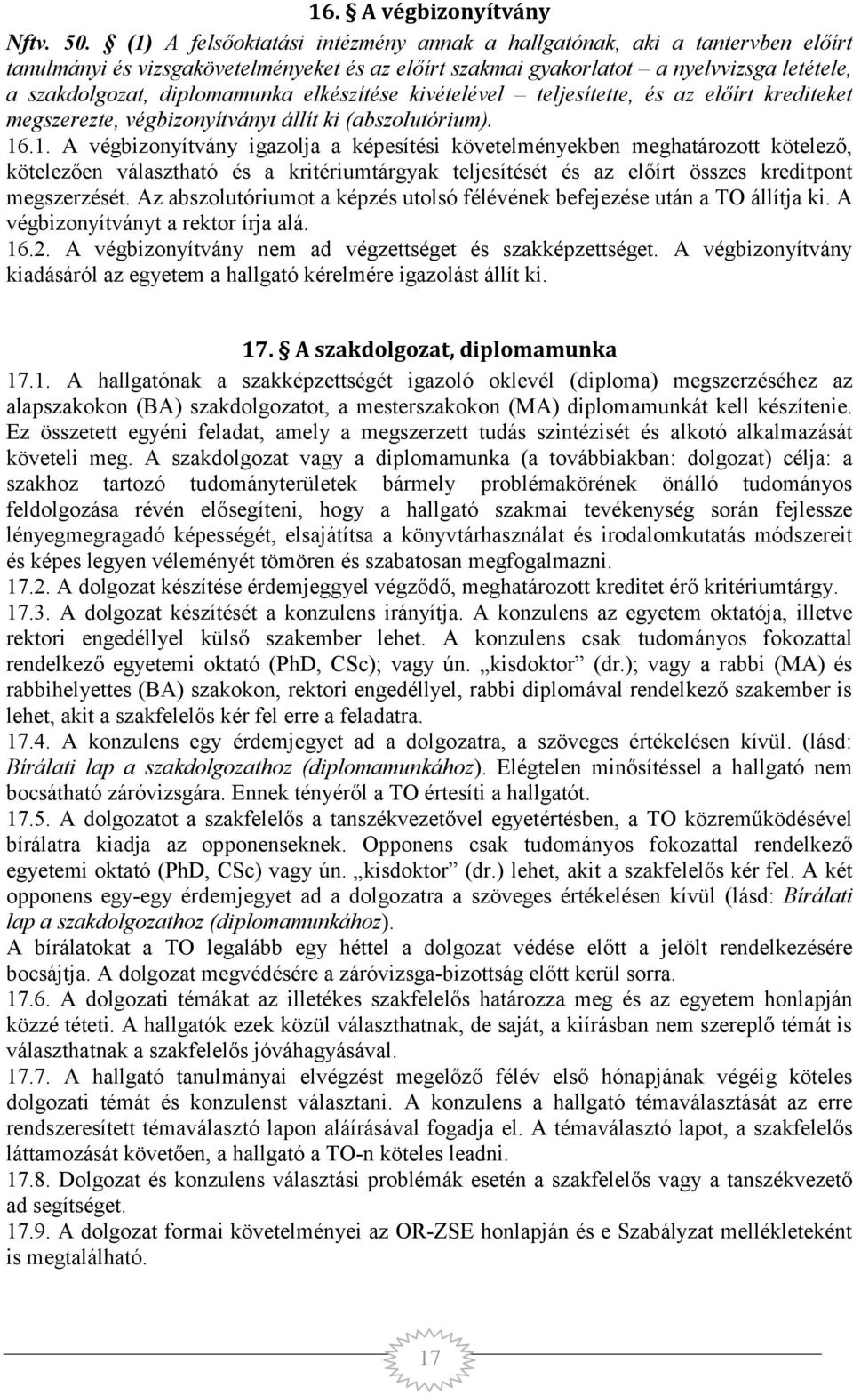 elkészítése kivételével teljesítette, és az előírt krediteket megszerezte, végbizonyítványt állít ki (abszolutórium). 16