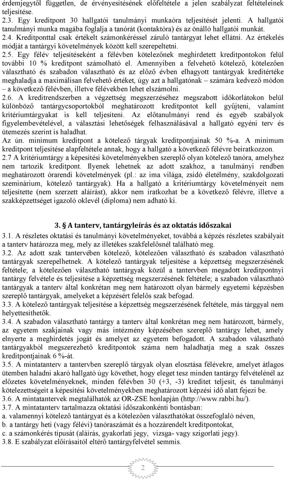 Az értékelés módját a tantárgyi követelmények között kell szerepeltetni. 2.5. Egy félév teljesítéseként a félévben kötelezőnek meghirdetett kreditpontokon felül további 10 % kreditpont számolható el.