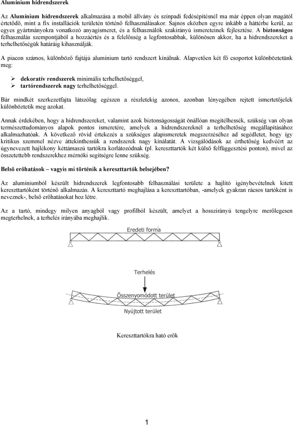 A biztonságos felhasználás szempontjából a hozzáértés és a felelősség a legfontosabbak, különösen akkor, ha a hídrendszereket a terhelhetőségük határáig kihasználják.