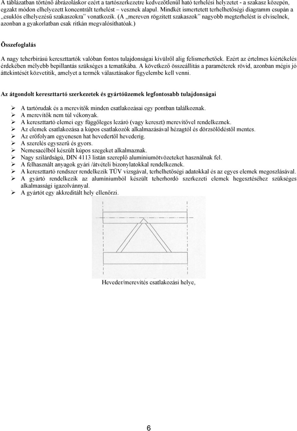 (A mereven rögzített szakaszok nagyobb megterhelést is elviselnek, azonban a gyakorlatban csak ritkán megvalósíthatóak.