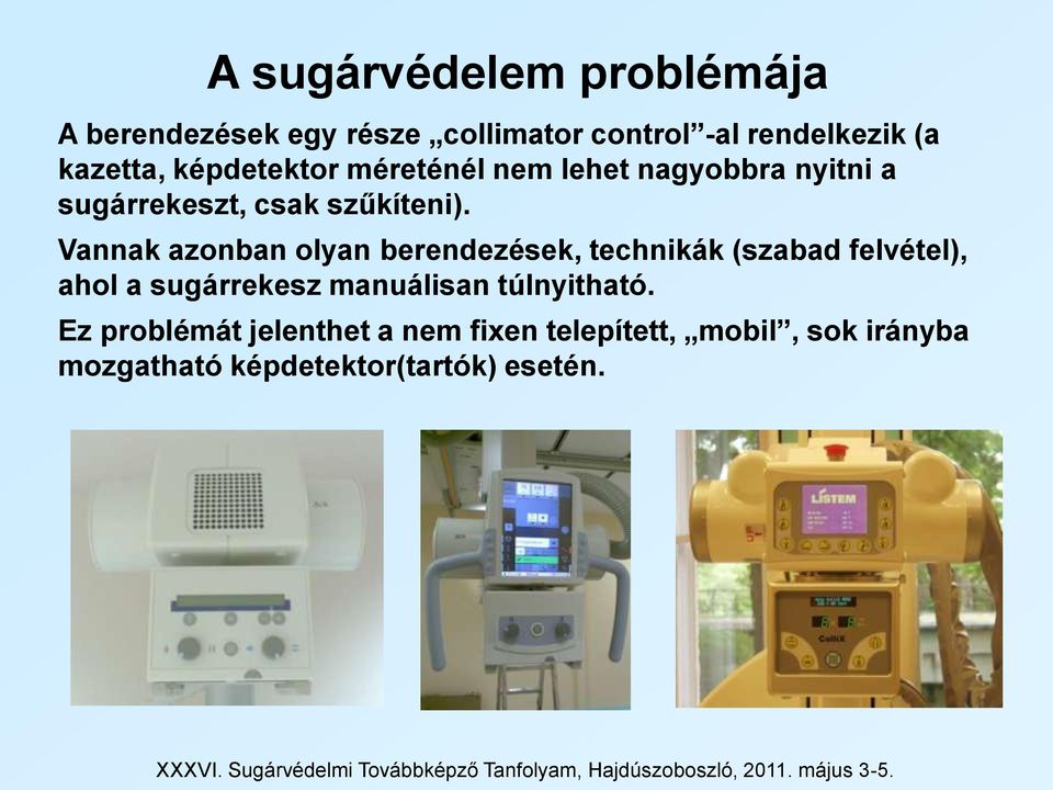 Vannak azonban olyan berendezések, technikák (szabad felvétel), ahol a sugárrekesz manuálisan