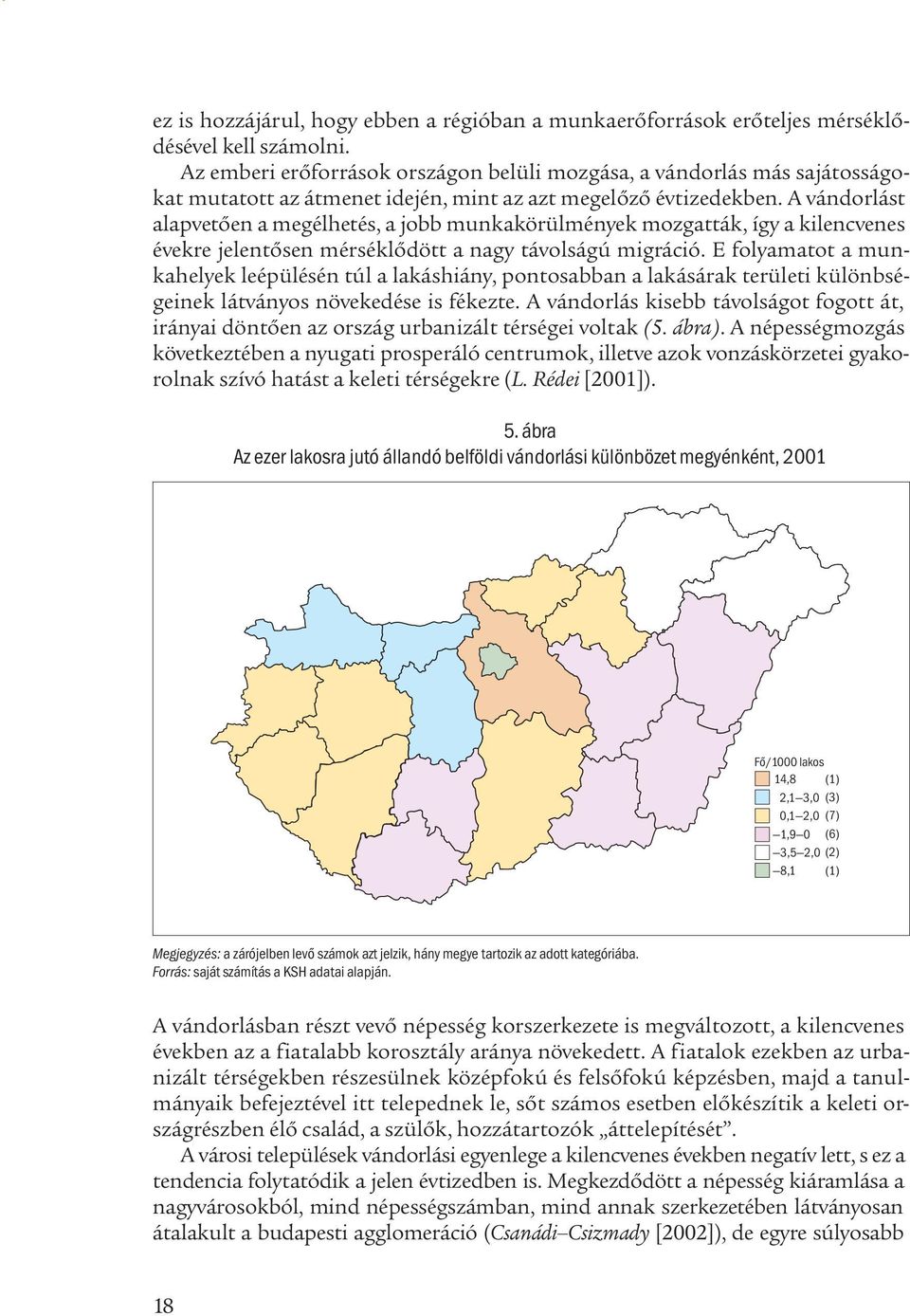 A vándorlást alapvetően a megélhetés, a jobb munkakörülmények mozgatták, így a kilencvenes évekre jelentősen mérséklődött a nagy távolságú migráció.