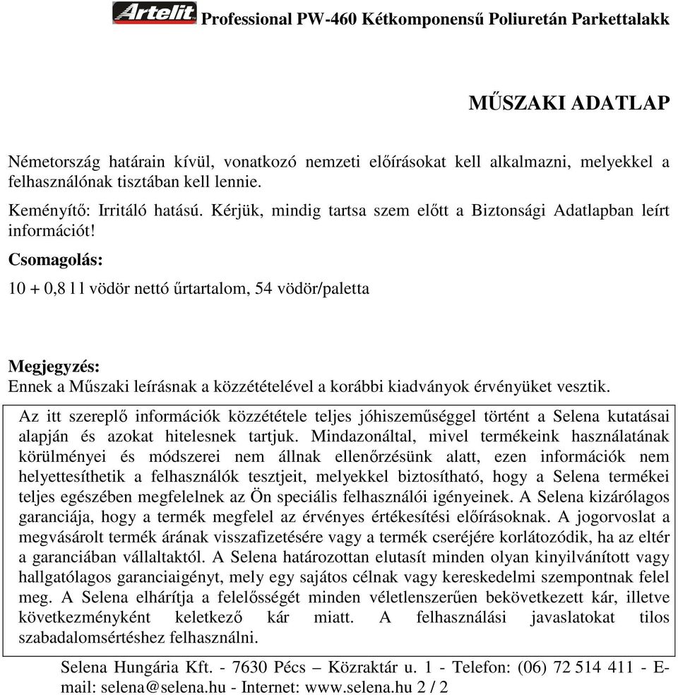 Csomagolás: 10 + 0,8 l l vödör nettó űrtartalom, 54 vödör/paletta Megjegyzés: Ennek a Műszaki leírásnak a közzétételével a korábbi kiadványok érvényüket vesztik.