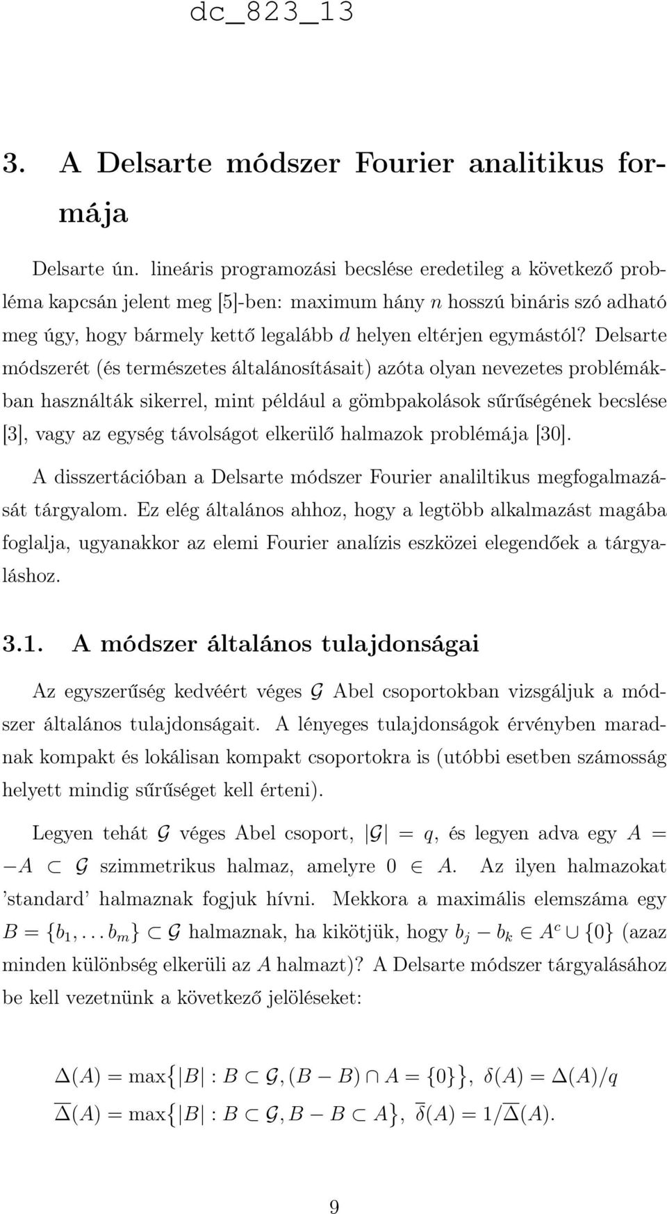 Delsarte módszerét (és természetes általánosításait) azóta olyan nevezetes problémákban használták sikerrel, mint például a gömbpakolások sűrűségének becslése [3], vagy az egység távolságot elkerülő