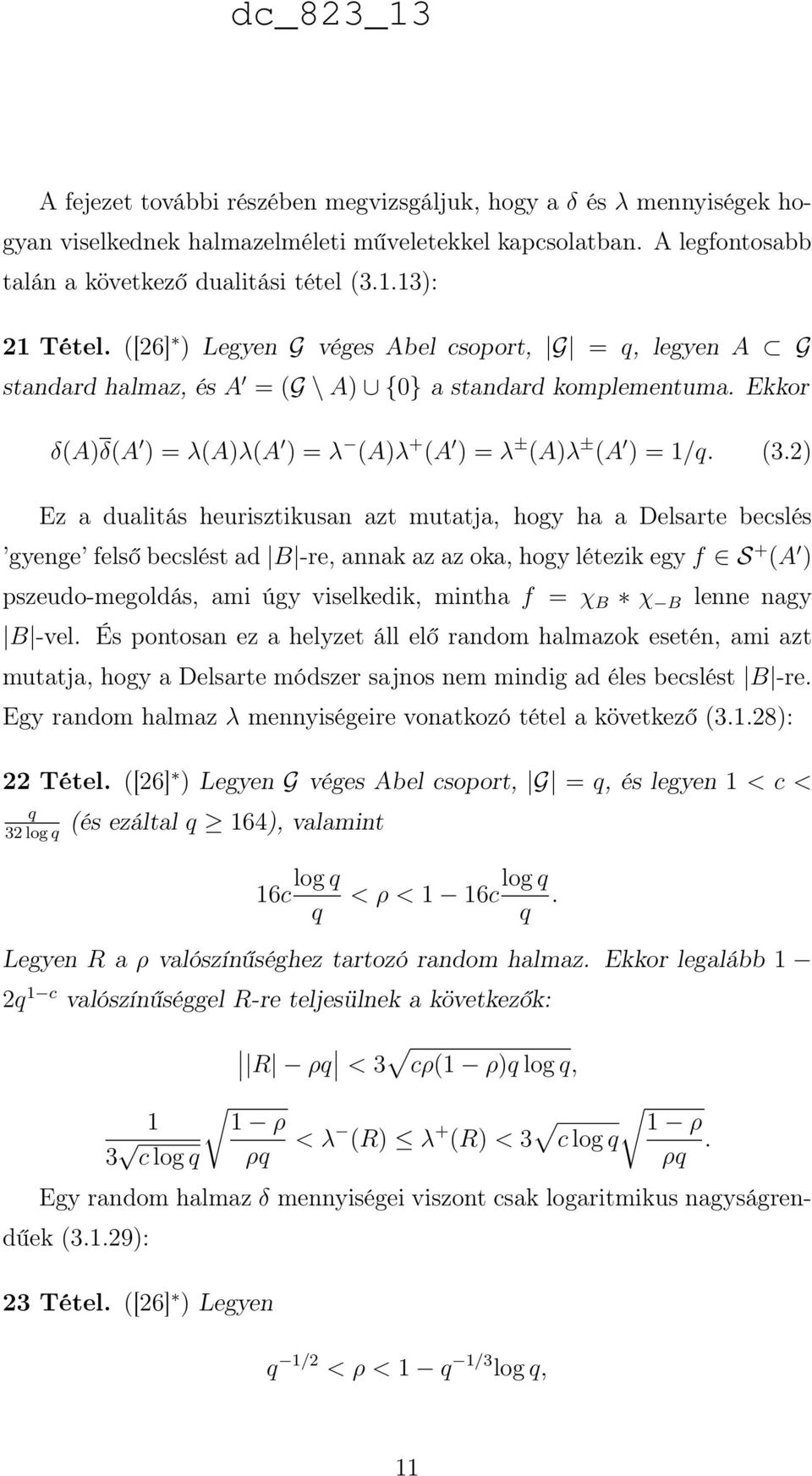 2) Ez a dualitás heurisztikusan azt mutatja, hogy ha a Delsarte becslés gyenge felső becslést ad B -re, annak az az oka, hogy létezik egy f S + (A ) pszeudo-megoldás, ami úgy viselkedik, mintha f = χ