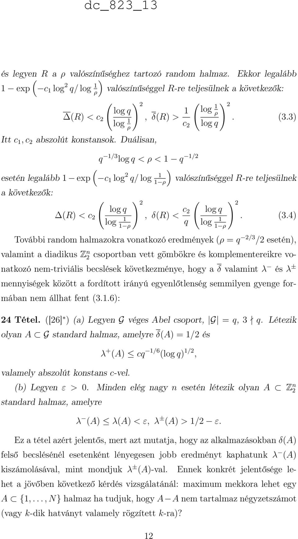 Duálisan, q 1/3 log q < ρ < 1 q 1/2 ( ) esetén legalább 1 exp c 1 log 2 q/ log 1 valószínűséggel R-re teljesülnek 1 ρ a következők: ( ) 2 ( ) log q (R) < c 2 log 1, δ(r) < c 2 2 log q q log 1. (3.