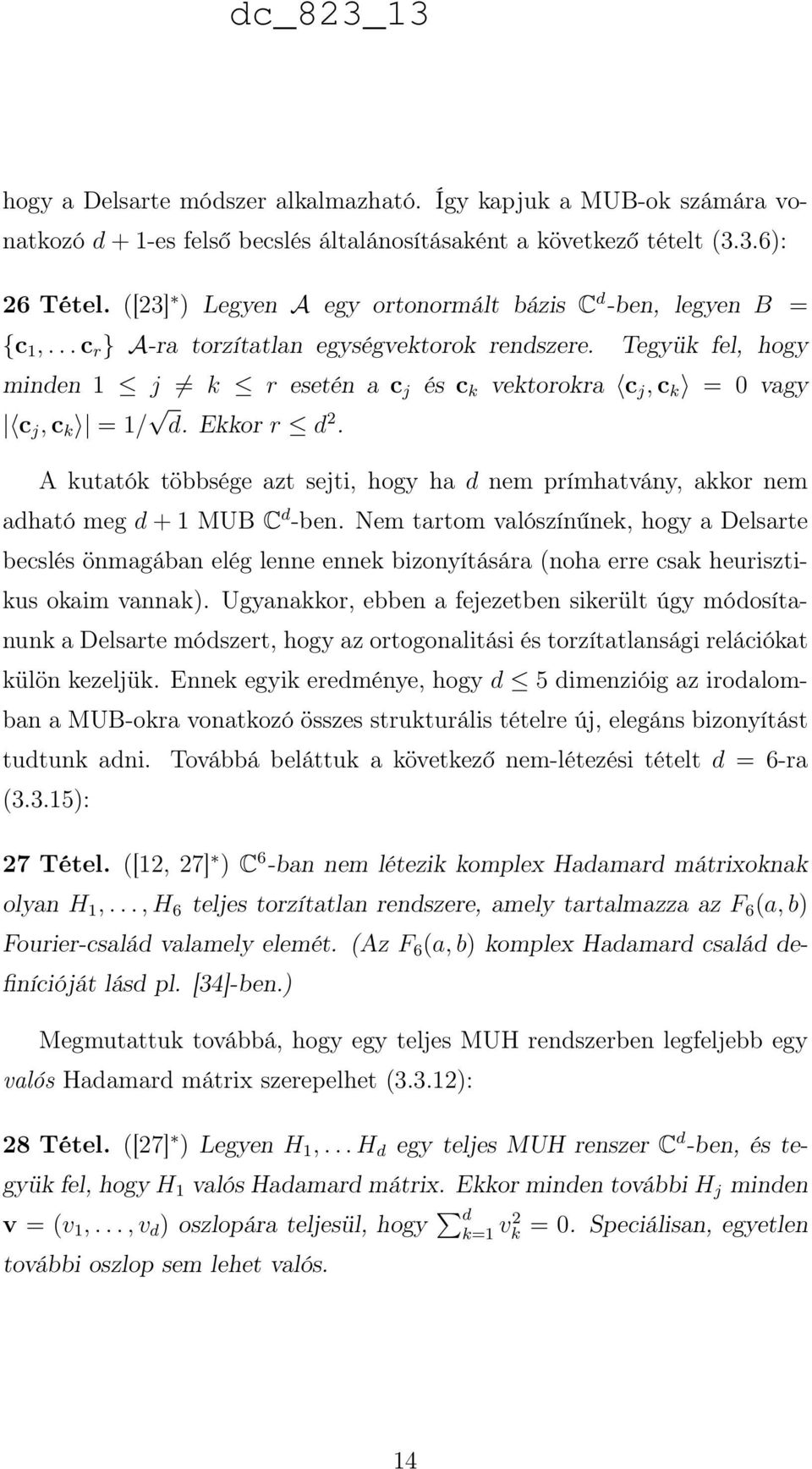 Tegyük fel, hogy minden 1 j k r esetén a c j és c k vektorokra c j, c k = 0 vagy c j, c k = 1/ d. Ekkor r d 2.