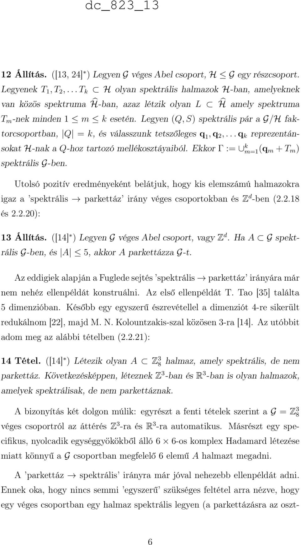 Legyen (Q, S) spektrális pár a G/H faktorcsoportban, Q = k, és válasszunk tetszőleges q 1, q 2,... q k reprezentánsokat H-nak a Q-hoz tartozó mellékosztáyaiból.