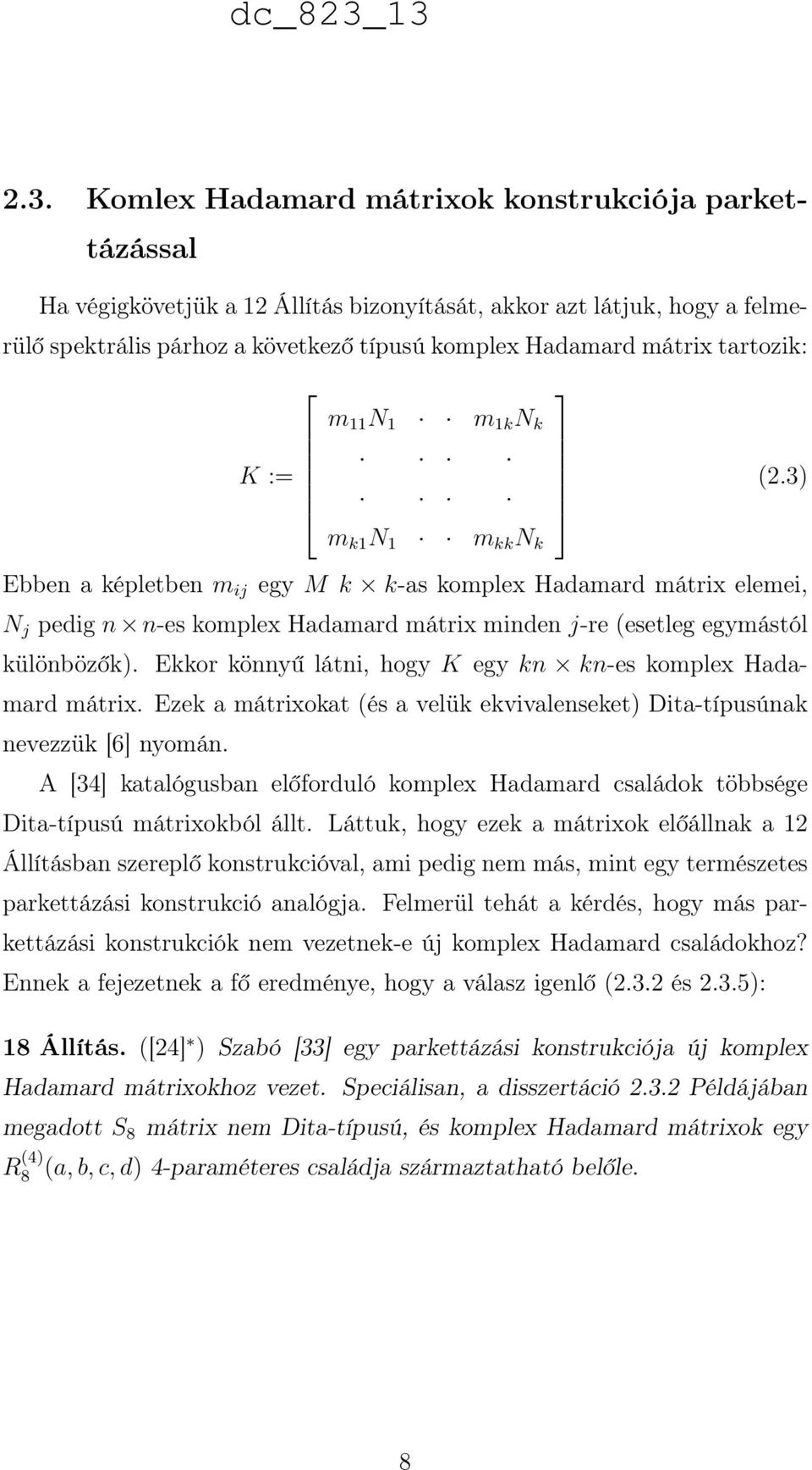 3) Ebben a képletben m ij egy M k k-as komplex Hadamard mátrix elemei, N j pedig n n-es komplex Hadamard mátrix minden j-re (esetleg egymástól különbözők).