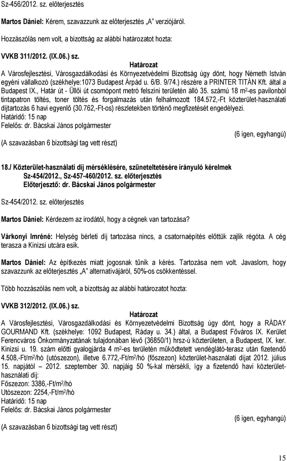 által a Budapest IX., Határ út - Üllői út csomópont metró felszíni területén álló 35. számú 18 m 2 -es pavilonból tintapatron töltés, toner töltés és forgalmazás után felhalmozott 184.