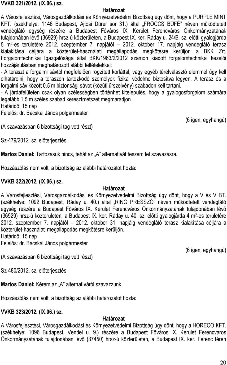 24/B. sz. előtti gyalogjárda 5 m 2 -es területére 2012. szeptember 7. napjától 2012. október 17.