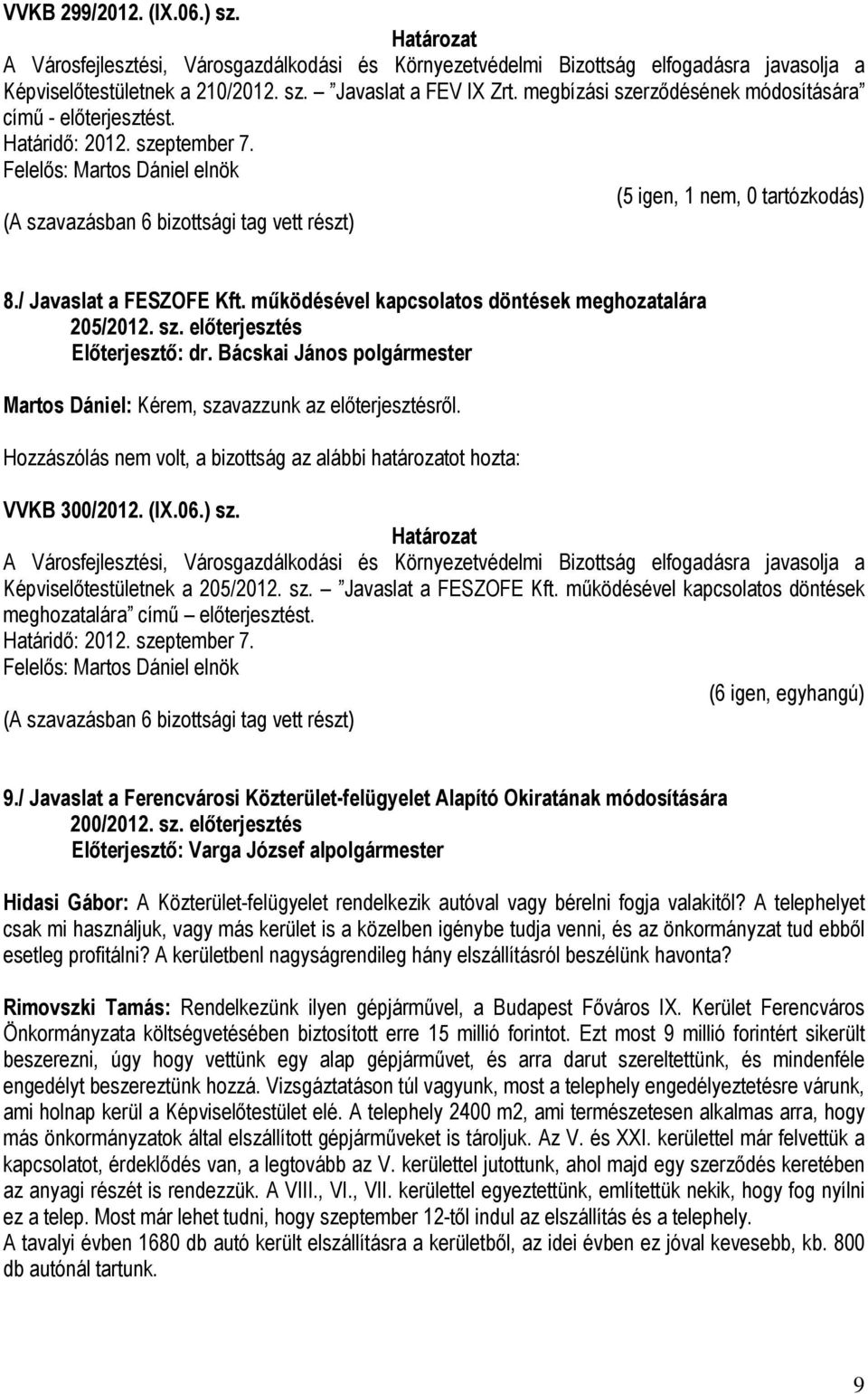 működésével kapcsolatos döntések meghozatalára 205/2012. sz. előterjesztés VVKB 300/2012. (IX.06.) sz.