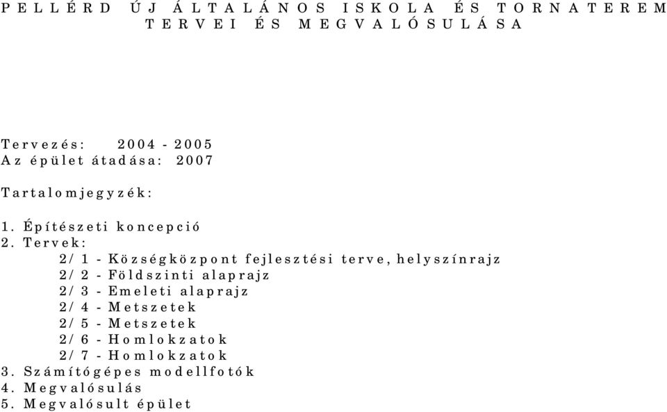 ervek: 2/1 - Községközpont fejlesztési terve, helyszínrajz 2/2 - Földszinti alaprajz 2/3 - Emeleti alaprajz