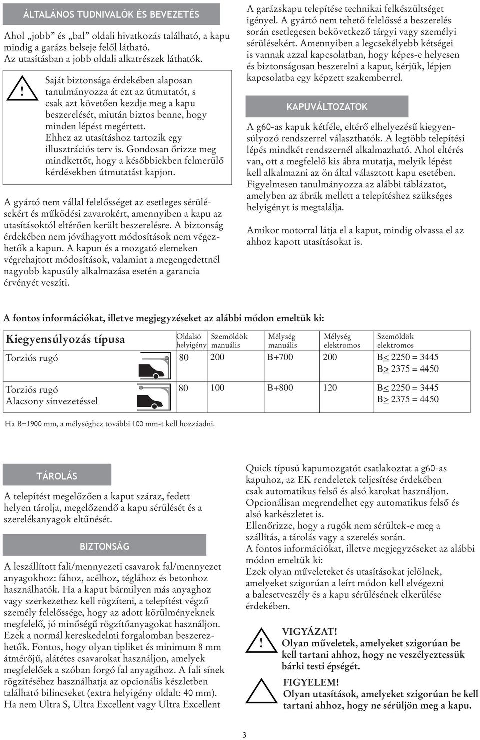 megértett. Ehhez az utasításhoz tartozik egy illusztrációs terv is. Gondosan őrizze meg mindkettőt, hogy a későbbiekben felmerülő kérdésekben útmutatást kapjon.