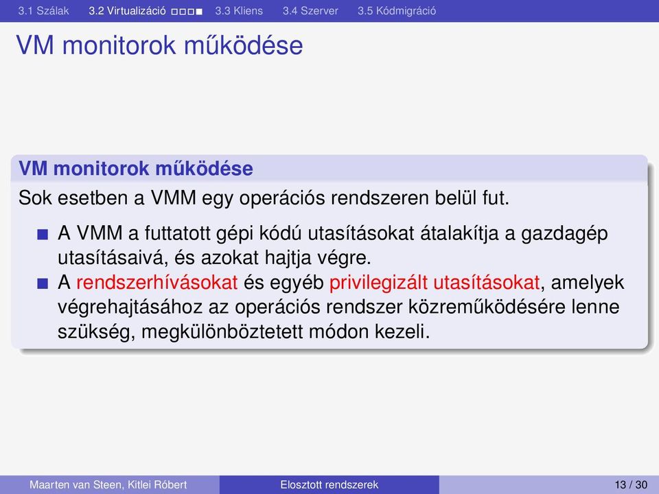 A rendszerhívásokat és egyéb privilegizált utasításokat, amelyek végrehajtásához az operációs rendszer